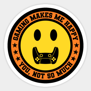 Gaming Makes Me Happy You Not So Much Sticker